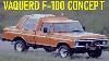 The History Of Ford S Strange 1976 Vaquero F100 Concept Truck
